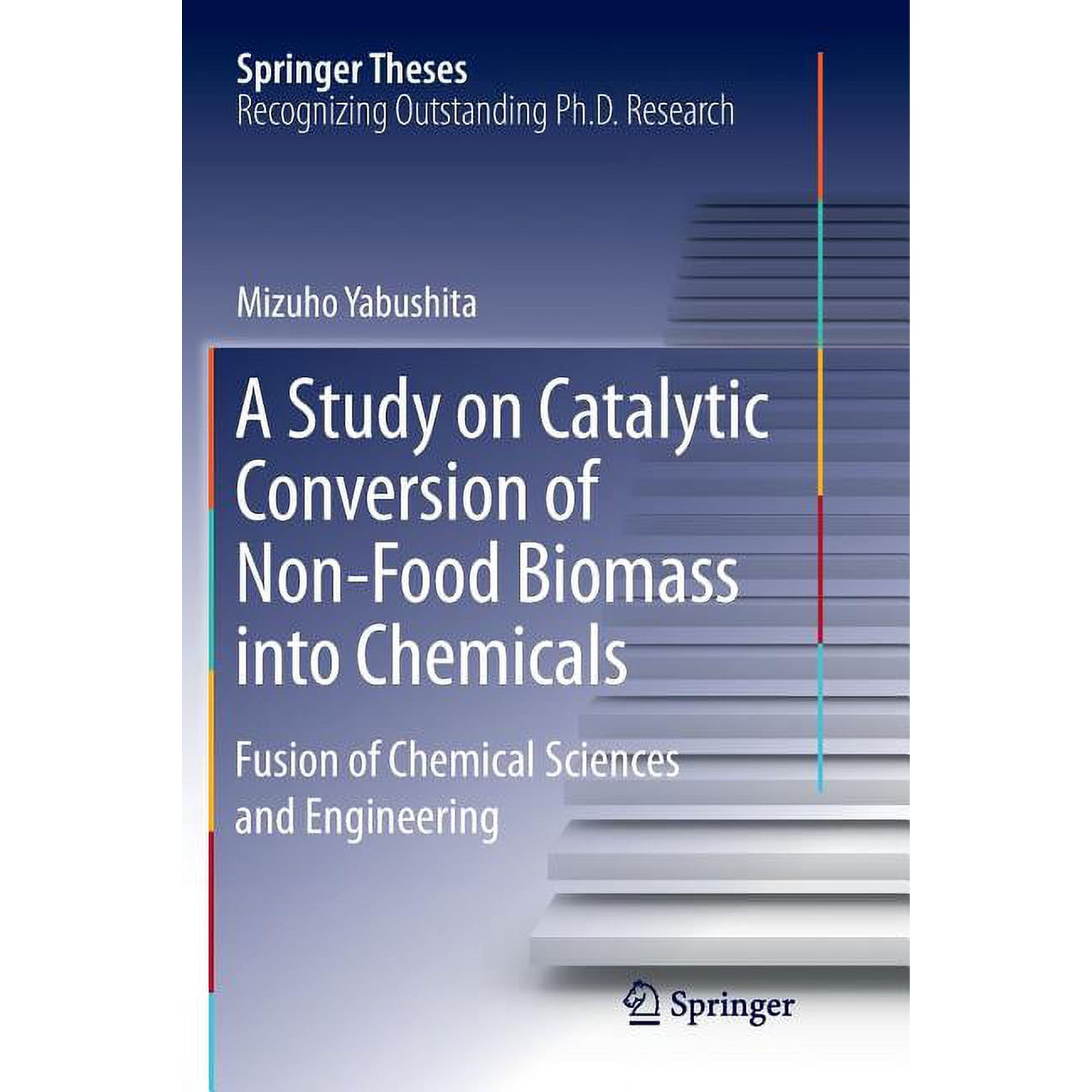 Springer Theses A Study on Catalytic Conversion of Non-Food Biomass Into Chemicals: Fusion of Chemical Sciences and Engineering (Paperback)