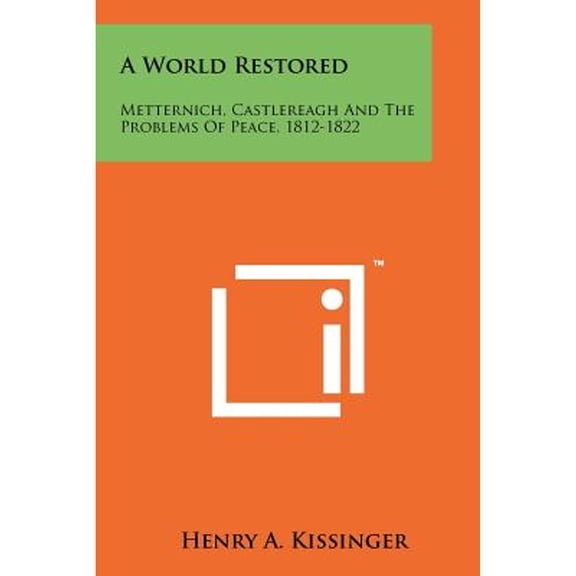 A World Metternich, Castlereagh and the Problems of Peace, 1812-1822