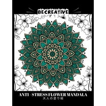 BE CREATIVE! Anti Stress Flower Mandala 大人の塗り絵: 塗り絵 大人 ストレス解消とリ