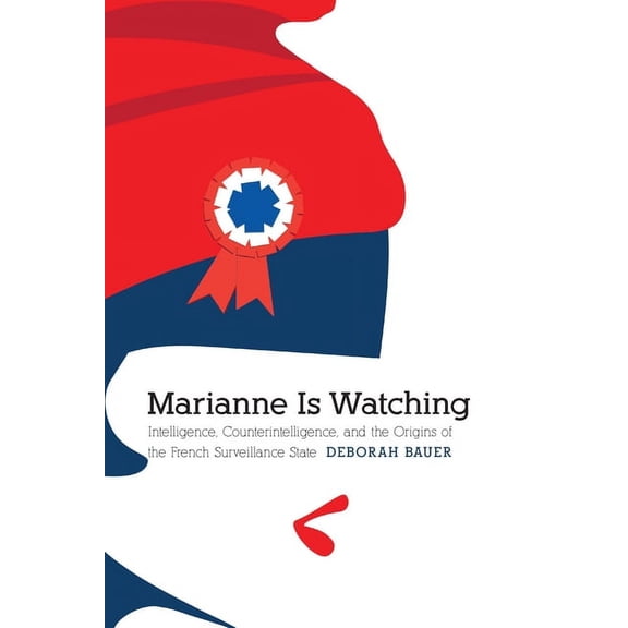 Studies in War, Society, and the Militar Marianne Is Watching: Intelligence, Counterintelligence, and the Origins of the French Surveillance State, (Hardcover)