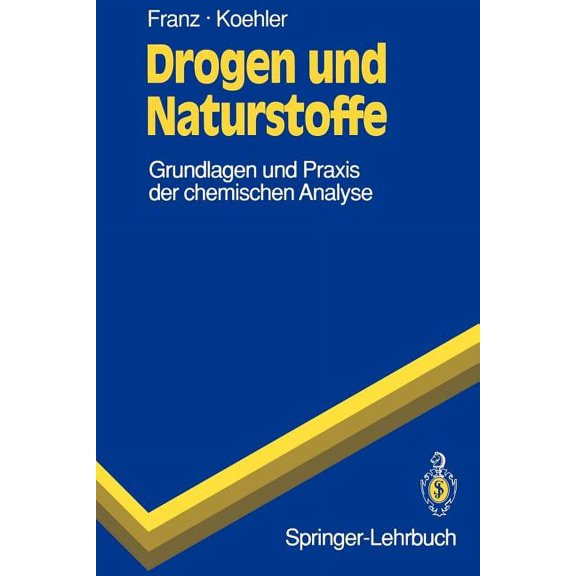 Springer-Lehrbuch Drogen Und Naturstoffe: Grundlagen Und PRAXIS Der Chemischen Analyse, (Paperback)