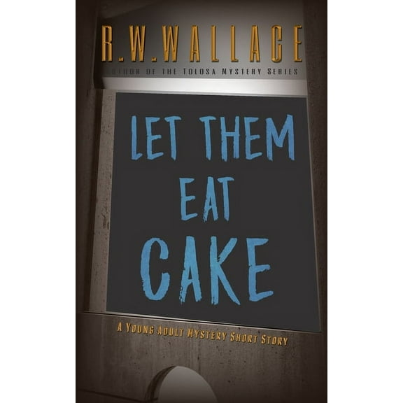 Let Them Eat Cake: A Young Adult Mystery Short Story, (Paperback)