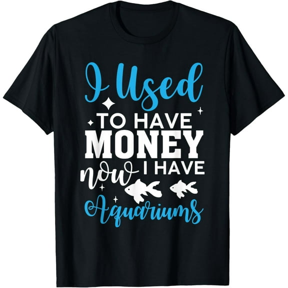 Exquisite and comfortable-I Used to Have Money Now I Have Aquariums Funny Fish T-Shirt