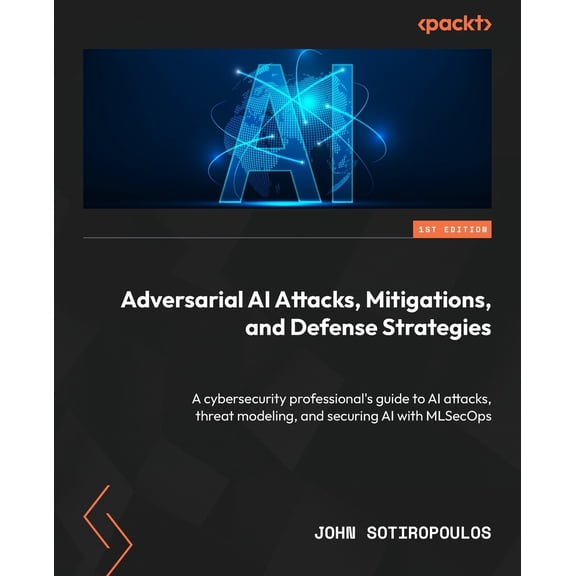 Pre-Owned Adversarial AI Attacks, Mitigations, and Defense Strategies: A cybersecurity professional's guide to AI attacks, threat modeling, and securing AI with (Paperback) 1835087981 9781835087985
