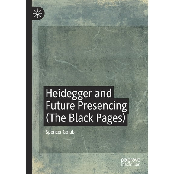 Heidegger and Future Presencing (the Black Pages), (Paperback)