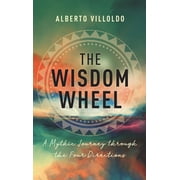 The Wisdom Wheel : A Mythic Journey through the Four Directions (Paperback)