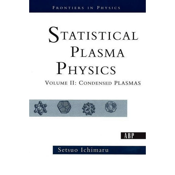 Frontiers in Physics Statistical Plasma Physics, Volume II: Condensed Plasmas, (Paperback)