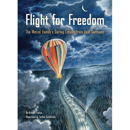 Flight for Freedom : The Wetzel Family's Daring Escape from East Germany (Berlin Wall History for Kids Book; Nonfiction Picture Books) (Hardcover)