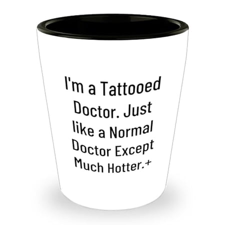 Innovative Doctor Shot Glass, Gifts for Doctors, Funny Shot Glass, Graduation Gift Ideas, I'm A Tattooed Doctor. Just Like A Normal Doctor Except Much Hotter.+