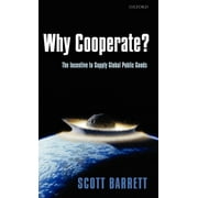 Why Cooperate?: The Incentive to Supply Global Public Goods (Hardcover)
