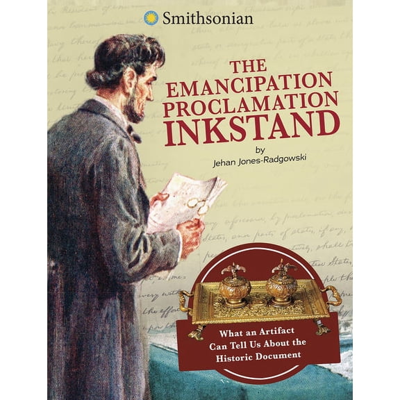 Smithsonian Artifacts from the American The Emancipation Proclamation Inkstand: What an Artifact Can Tell Us about the Historic Document, (Hardcover)