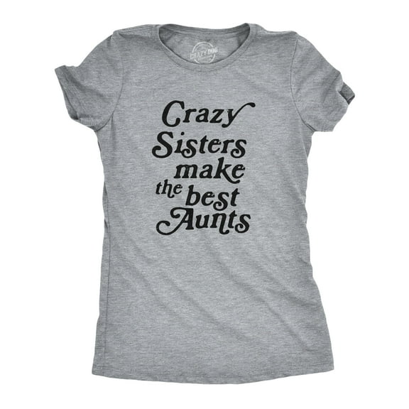 Womens Crazy Sisters Make The Best Aunts T Shirt Funny Family Niece Nephew Tee Womens Graphic Tees