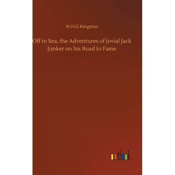Off to Sea, the Adventures of Jovial Jack Junker on his Road to Fame (Hardcover)
