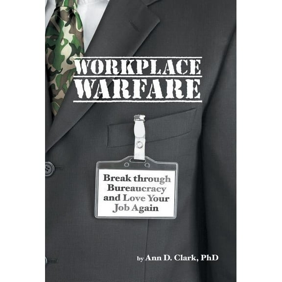 Workplace Warfare: Break through Bureaucracy and Love Your Job Again (Hardcover)