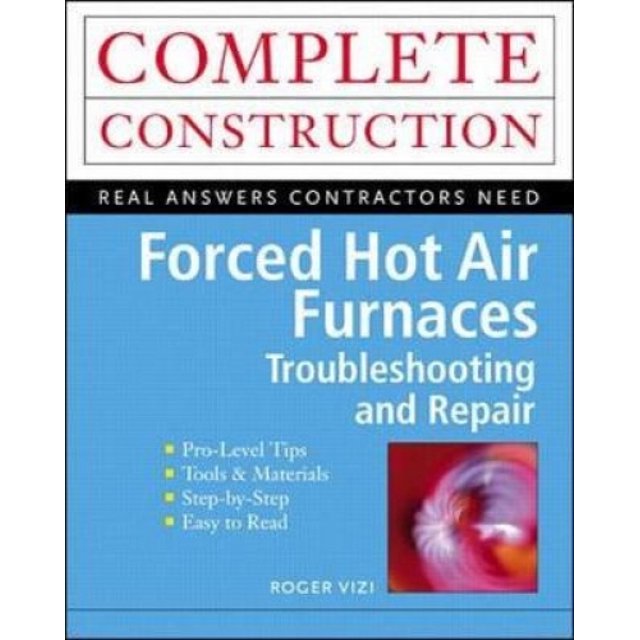 Forced Hot Air Furnaces: Troubleshooting and Repair (Construction Series)