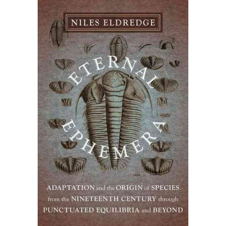 Eternal Ephemera: Adaptation and the Origin of Species from the Nineteenth Century Through Punctuated Equilibria and Beyond