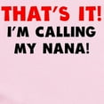 thumbnail image 2 of CafePress - Thats It Im Calling My Nana Body Suit - Baby Light Bodysuit, Size Newborn - 24 Months, 2 of 4