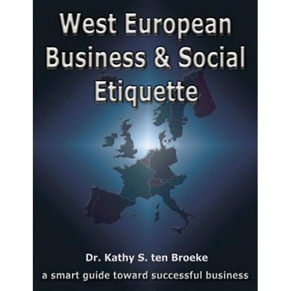 West European Business & Social Etiquette : A Smart Guide Toward Successful Business