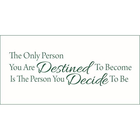 The Only Person You are Destined to Become is the Person.. Vinyl Quote - Large - Hunter Green