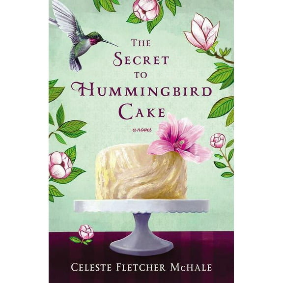 The Secret to Hummingbird Cake: A Novel of Strong Women and Even Stronger Friendships, (Paperback)
