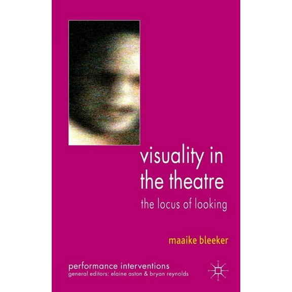Performance Interventions Visuality in the Theatre: The Locus of Looking, (Paperback)