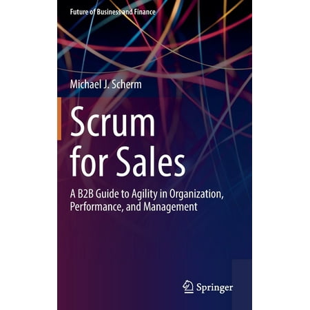 UPC: 9783030829773 | Future of Business and Finance: Scrum for Sales: A B2B Guide to Agility in Organization Performance and Management (Hardcover)