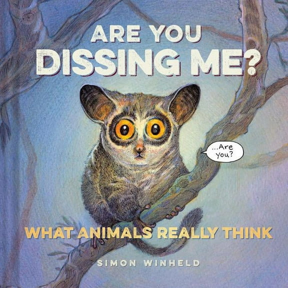 Are You Dissing Me? : What Animals Really Think (Hardcover)