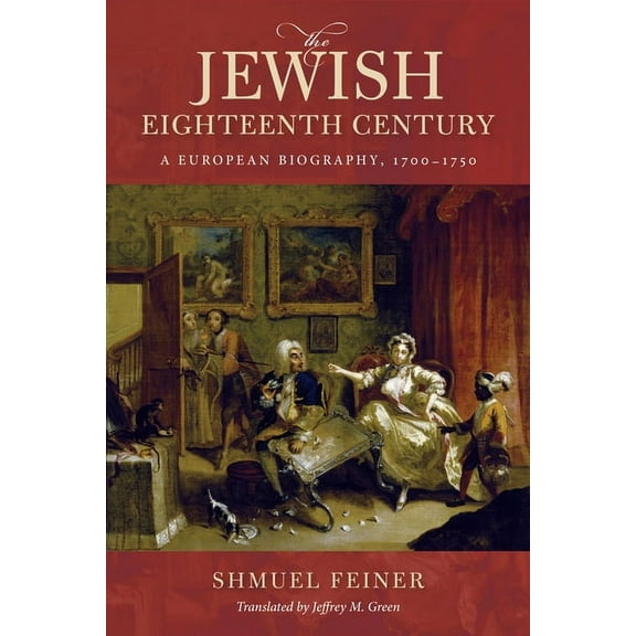 Olamot Humanities and Social Sciences The Jewish Eighteenth Century: A European Biography, 1700-1750, (Hardcover)