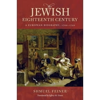 Olamot Humanities and Social Sciences The Jewish Eighteenth Century: A European Biography, 1700-1750, (Hardcover)