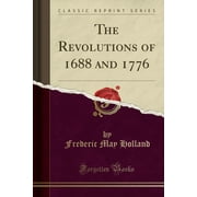 The Revolutions of 1688 and 1776 (Classic Reprint)
