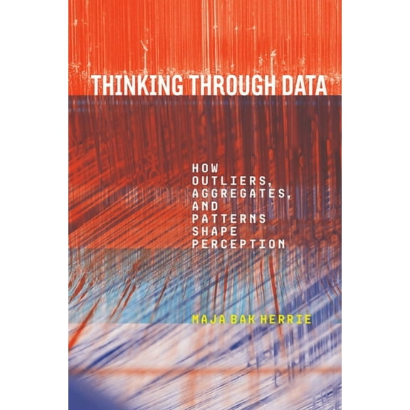 Sensing Media: Aesthetics, Philosophy, a Thinking Through Data: How Outliers, Aggregates, and Patterns Shape Perception, (Paperback)