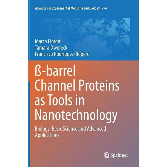 Advances in Experimental Medicine and Bi ß-Barrel Channel Proteins as Tools in Nanotechnology: Biology, Basic Science and Advanced Applications, Book 794, (Hardcover)