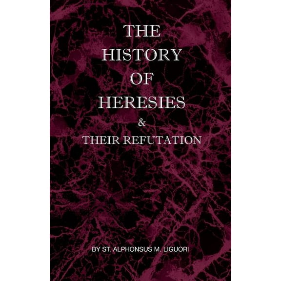 The History of Heresies and Their Refutation (Paperback)