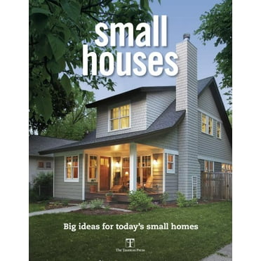 Small Houses : Big Ideas for Today's Small Homes