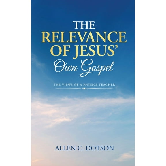 The Relevance of Jesus' Own Gospel, (Paperback)