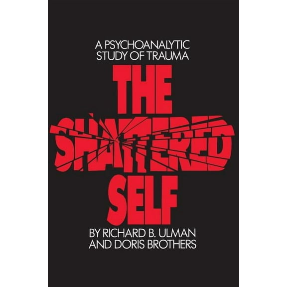 The Shattered Self: A Psychoanalytic Study of Trauma, (Paperback)