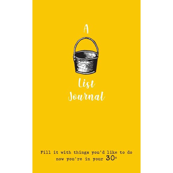 A Bucket List Journal (for your 30s): Fill it with things you'd like to do now you're in your 30s, (Paperback)