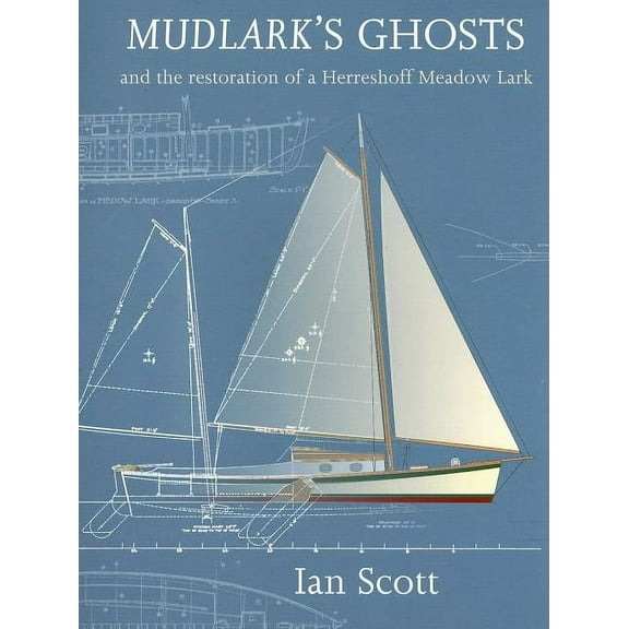 Mudlark's Ghosts : And the Restoration of a Herreshoff Meadow Lark (Paperback)