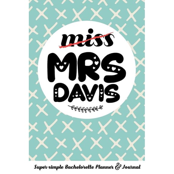 Miss Mrs Davis Super-Simple Bachelorette Planner & Journal: Compact Bachelorette Party Planning Journal with Bridal Shower Ideas Checklist