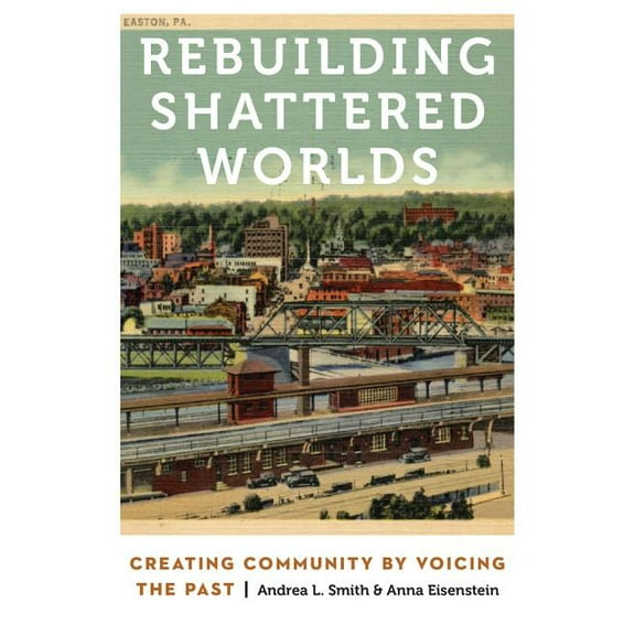 Anthropology of Contemporary North Ameri Rebuilding Shattered Worlds: Creating Community by Voicing the Past, (Paperback)