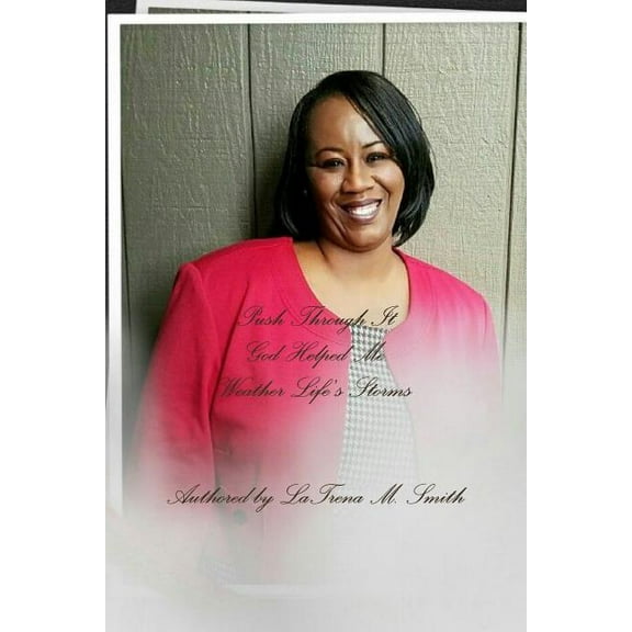 Push Through It: God Helped Me Weather Life's Storms, (Paperback)