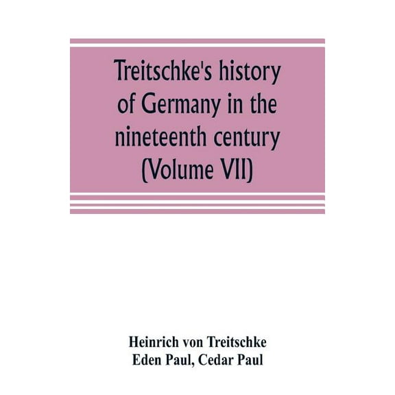 Treitschke's history of Germany in the nineteenth century (Volume VII), (Paperback)