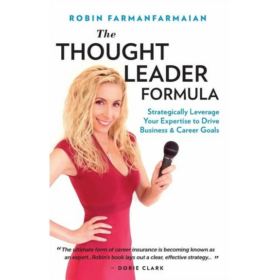 Thought Leader Formula : Strategically Leverage Your Expertise to Drive Business & Career Goals