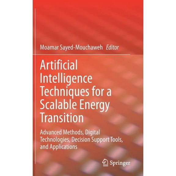 Artificial Intelligence Techniques for a Scalable Energy Transition: Advanced Methods, Digital Technologies, Decision Su, (Hardcover)