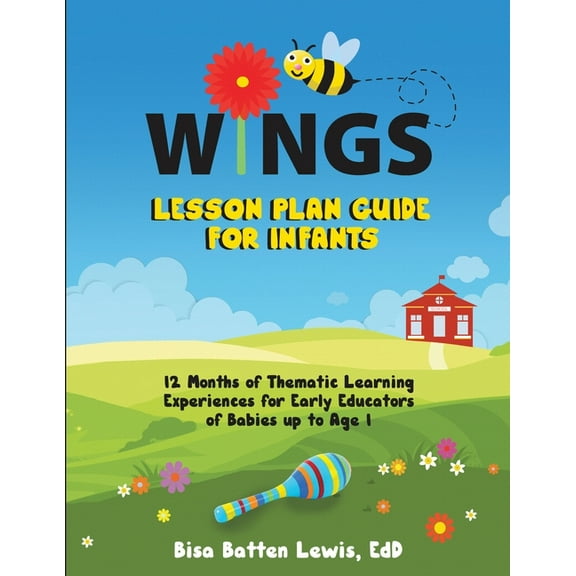 WINGS Lesson Plan Guide for Infants: 12 Months of Thematic Learning Experiences for Early Educators of Babies up to Age , (Paperback)