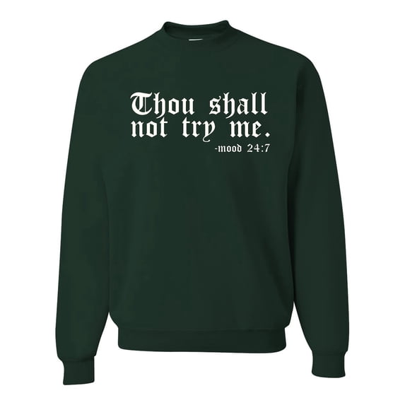 Wild Bobby, Thou Shall Not Try Me Mood 24:7, Inspirational/Christian, Unisex Crewneck Graphic Sweatshirt, Forest Green, 4X-Large