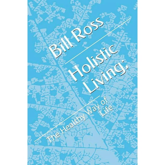 Holistic Living;: The Healthy Way of Life