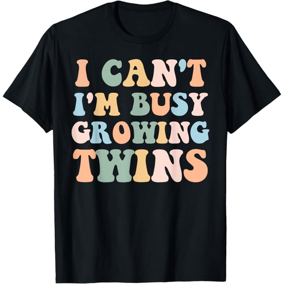 I Can't I'm Busy Growing Twins Pregnancy Reveal Announcement T-Shirt