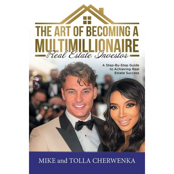 The Art of Becoming a Multimillionaire Real Estate Investor: A Step-By-Step Guide to Achieving Real Estate Success, (Paperback)