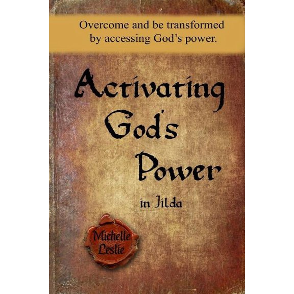 Activating God's Power in Jilda : Overcome and Be Transformed by Accessing God's Power.